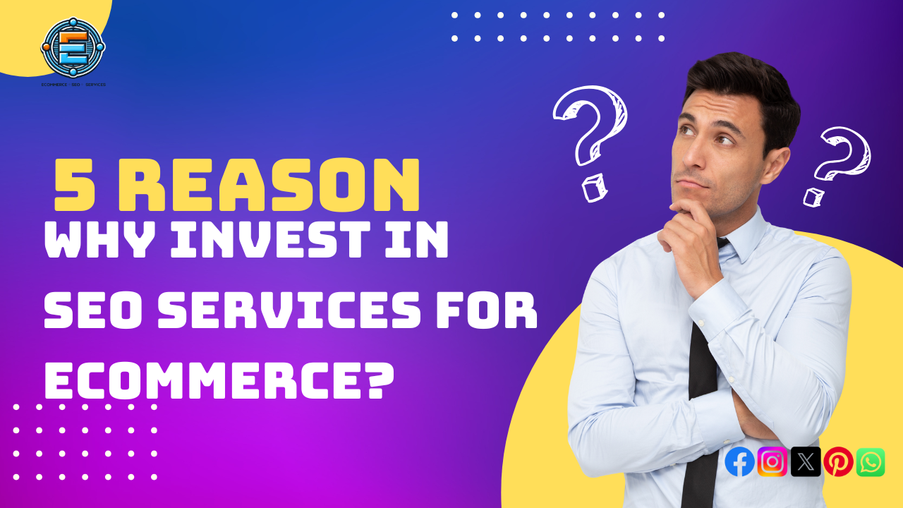 5 Reasons Why Invest in SEO Services for eCommerce?