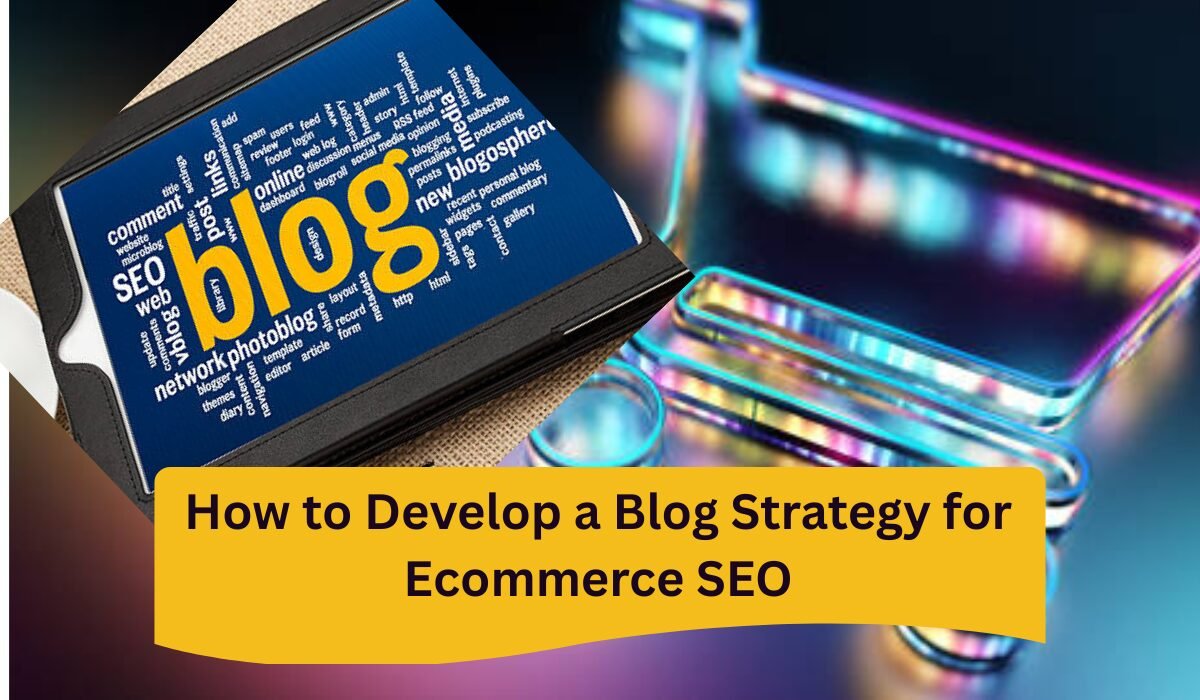 How to Develop a Blog Strategy for Ecommerce SEO