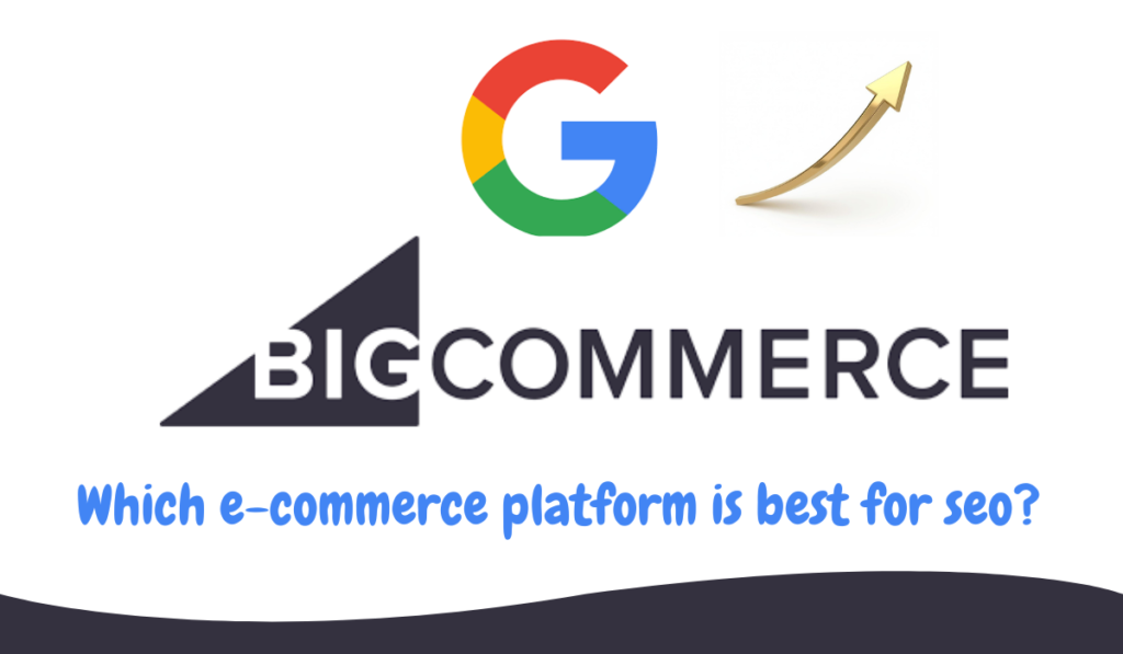 which ecommerce platform is best for seo  Big Commerce